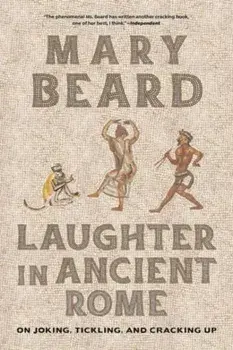 Laughter in Ancient Rome. On Joking, Tickling, and Cracking Up, Paperback/Mary Beard