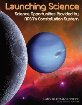Launching Science. Science Opportunities Provided by NASA's Constellation System, Paperback/***