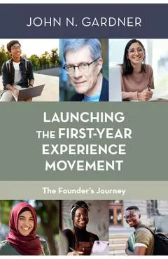 Launching the First-Year Experience Movement: The Founder's Journey - John N. Gardner