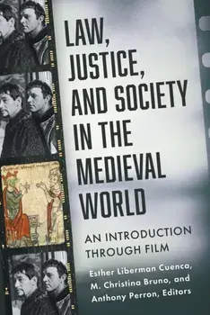 Law, Justice, and Society in the Medieval World. An Introduction through Film, Paperback/***