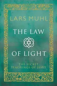Law of Light: The Secret Teachings of Jesus, Hardcover/Lars Muhl