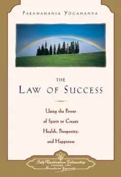 Law of Success: Using the Power of Spirit to Create Health, Prosperity, and Happiness, Paperback/Paramahansa Yogananda