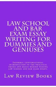 Law School And Bar Exam Essay Writing For Dummies And Geniuses: Informal conversational introduction to the practical tricks and magic behind passing - Law Review Books
