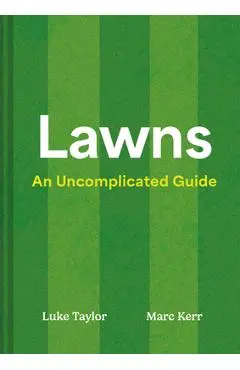 Lawns: An Uncomplicated Guide - Luke Taylor