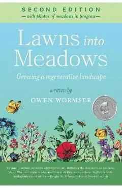 Lawns Into Meadows 2nd Edition: Growing a Regenerative Landscape - Owen Wormser