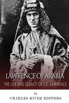 Lawrence of Arabia: The Life and Legacy of T.E. Lawrence, Paperback/Charles River Editors