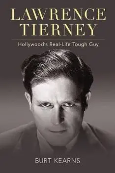 Lawrence Tierney: Hollywood's Real-Life Tough Guy, Hardcover/Burt Kearns