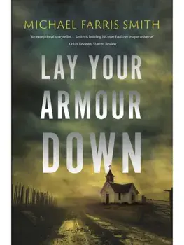 Lay Your Armour Down. A Southern Noir of bounty hunters, a child with a secret, and a job that turns bloody, Paperback/Michael Farris Smith