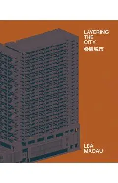 Layering the City: Research on Infrastructure and Public Space in Macau - Rui Leão