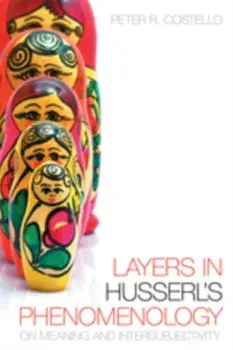 Layers In Husserl's Phenomonology. On Meaning and Intersubjectivity, Paperback/Peter R. Costello