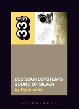 LCD Soundsystem's Sound of Silver, Paperback/Ryan Leas