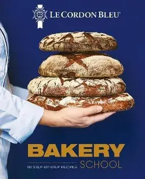Le Cordon Bleu Bakery School. 80 step-by-step recipes explained by the chefs of the famous French culinary school, Hardback/Le Cordon Bleu
