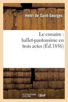 Le Corsaire. Ballet-Pantomime En Trois Actes, Paperback/***