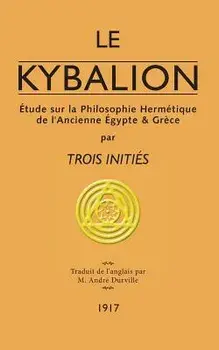 Le Kybalion: tude sur la Philosophie Hermtique de l'Ancienne gypte & Grce, Paperback/Trois Inities