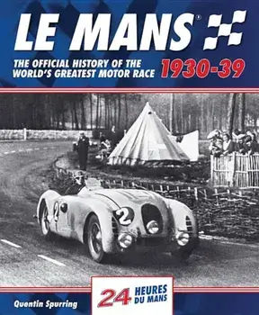 Le Mans 1930-39: The Official History of the World's Greatest Motor Race, Hardcover/Quentin Spurring