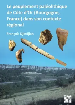 Le peuplement paleolithique de Cote d'Or (Bourgogne, France) dans son contexte regional. The Paleolithic Settlement in Cote d'Or (Burgundy, France) in Its Regional Context, Paperback/***