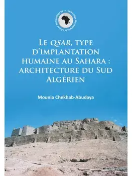 Le QSAR, type d’implantation humaine au Sahara: architecture du Sud Algerien, Paperback/Mounia Chekhab-Abudaya