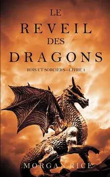 Le Reveil Des Dragons (Rois Et Sorciers -Livre 1), Paperback/Morgan Rice