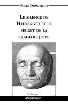 Le Silence de Heidegger Et Le Secret de la Tragédie Juive, Paperback/Roger Dommergue