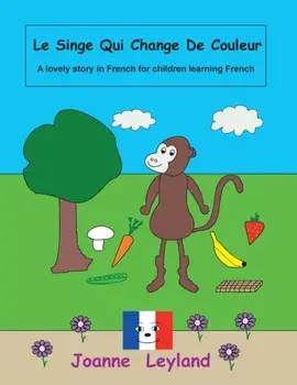 Le Singe Qui Change De Couleur: A lovely story in French for children learning French, Paperback/Joanne Leyland