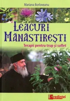 Leacuri manastiresti. Terapii pentru trup si suflet/Mariana Baldoveanu