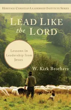 Lead Like the Lord: Lessons in Leadership from Jesus, Paperback/W. K. Brothers