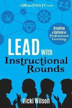 Lead with Instructional Rounds: Creating a Culture of Professional Learning, Paperback/Vicki Wilson
