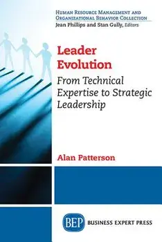 Leader Evolution: From Technical Expertise to Strategic Leadership/Alan Patterson