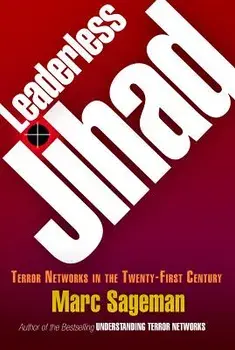 Leaderless Jihad: Terror Networks in the Twenty-First Century, Hardcover/Sageman, Marc