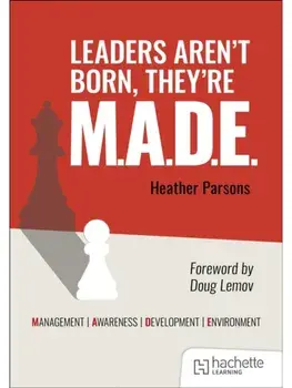 Leaders aren't born, they're M.A.D.E.: Management, Awareness, Development, Environment, Paperback/Heather Parsons