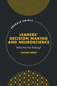 Leaders’ Decision Making and Neuroscience. What Are You thinking?, Hardback/***