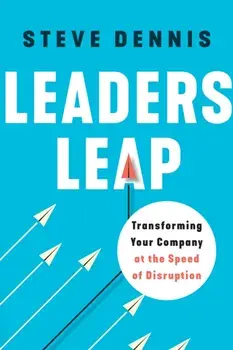 Leaders Leap. Transforming Your Company at the Speed of Disruption, Hardback/Steve Dennis