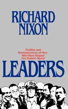 Leaders: Profiles and Reminiscences of Men Who Have Shaped the Modern World, Hardcover/Richard Milhous Nixon