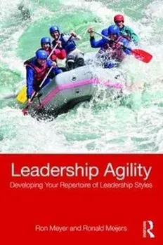 Leadership Agility. Developing Your Repertoire of Leadership Styles, Paperback/Ronald Meijers