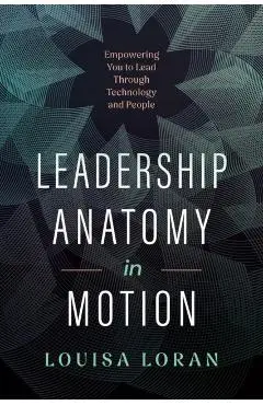 Leadership Anatomy in Motion - Louisa Loran