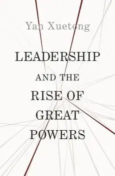 Leadership and the Rise of Great Powers, Paperback/Xuetong Yan