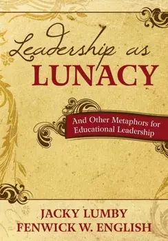 Leadership as Lunacy. And Other Metaphors for Educational Leadership, Paperback/Fenwick W. English