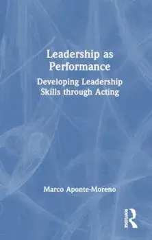Leadership as Performance. Developing Leadership Skills through Acting, Paperback/Marco Aponte-Moreno