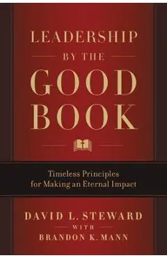 Leadership by the Good Book: Timeless Principles for Making an Eternal Impact - David L. Steward