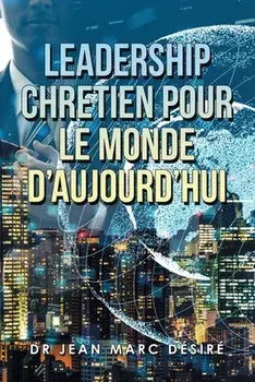 Leadership Chretien Pour Le Monde D'Aujourd'Hui, Paperback/Jean Marc Désiré