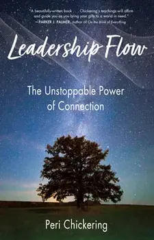 Leadership Flow: The Unstoppable Power of Connection, Paperback/Peri Chickering