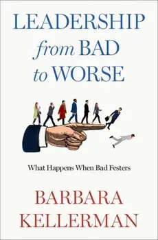 Leadership from Bad to Worse. What Happens When Bad Festers, Hardback/***