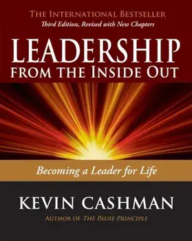 Leadership from the Inside Out: Becoming a Leader for Life, Paperback/Kevin Cashman