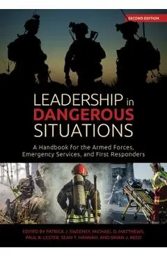 Leadership in Dangerous Situations, Second Edition: A Handbook for the Armed Forces, Emergency Services and First Responders - Patrick Sweeney