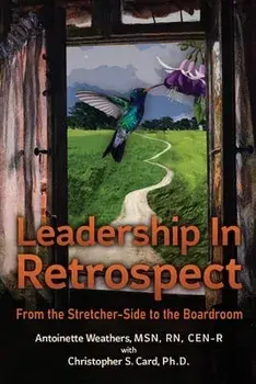 Leadership in Retrospect: From the Stretcher-Side to the Boardroom, Paperback/Antoinette Weathers
