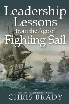 Leadership Lessons from the Age of Fighting Sail, Paperback/Chris Brady