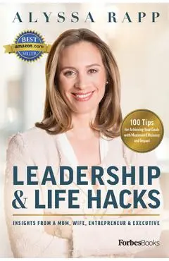 Leadership & Life Hacks: Insights from a Mom, Wife, Entrepreneur & Executive - Alyssa Rapp