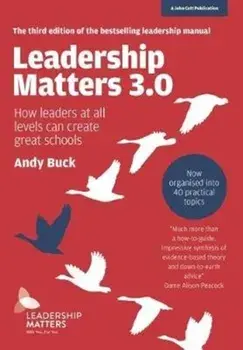 Leadership Matters 3.0. How Leaders At All Levels Can Create Great Schools, Paperback/Andy Buck
