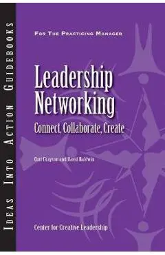 Leadership Networking: Connect, Collaborate, Create - Curt Grayson