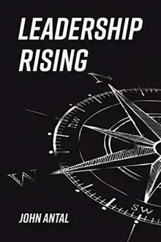Leadership Rising: Raise Your Awareness, Raise Your Leadership, Raise Your Life, Paperback/John F. Antal